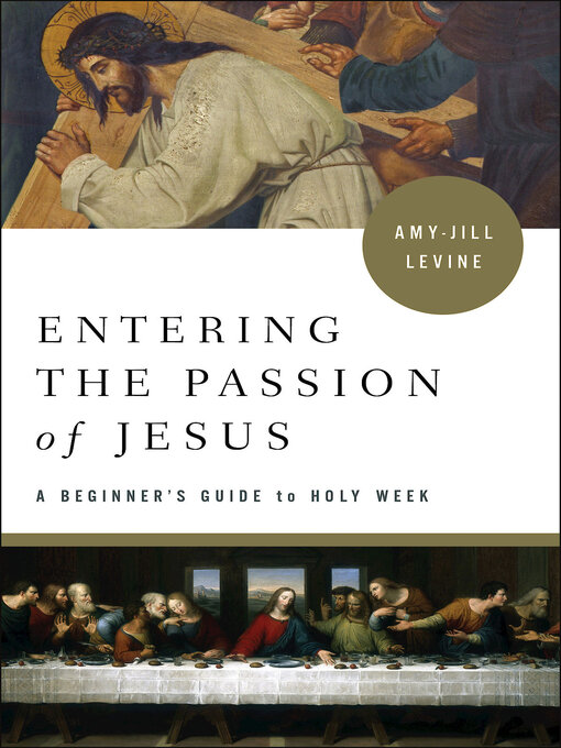 Title details for Entering the Passion of Jesus by Amy-Jill Levine - Wait list